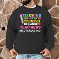 Teaching Assistants Were Create Because Teacher Needs Heroes Men Graphic Sweatshirt, novelty gifts, funny gifts Teaching Assistants Were Create Because Teacher Needs Heroes Men Graphic Sweatshirt, novelty gifts, funny gifts