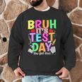 Testing Day Bruh It’s Test Day You Got This Teacher Student Men Graphic Sweatshirt, novelty gifts, funny gifts