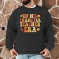 In My Thankful Teacher Era Autumn Thanksgiving Fall Season Men Graphic Sweatshirt, novelty gifts, funny gifts In My Thankful Teacher Era Autumn Thanksgiving Fall Season Men Graphic Sweatshirt, novelty gifts, funny gifts