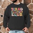 Tired Teachers Club Groovy Teachers Back To School Tee Men Graphic Sweatshirt, novelty gifts, funny gifts Tired Teachers Club Groovy Teachers Back To School Tee Men Graphic Sweatshirt, novelty gifts, funny gifts