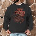 Tired Teachers Club Men Graphic Sweatshirt, novelty gifts, funny gifts Tired Teachers Club Men Graphic Sweatshirt, novelty gifts, funny gifts