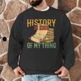 History Is Kind Of My Thing Historian Historic Teacher Job Men Graphic Sweatshirt, novelty gifts, funny gifts History Is Kind Of My Thing Historian Historic Teacher Job Men Graphic Sweatshirt, novelty gifts, funny gifts