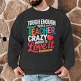 Tough Enough To Be A Teacher Crazy Enough To Love It Men Graphic Sweatshirt, novelty gifts, funny gifts Tough Enough To Be A Teacher Crazy Enough To Love It Men Graphic Sweatshirt, novelty gifts, funny gifts