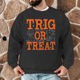 Trig Or Treat Trigonometry Math Teacher Halloween Men Graphic Sweatshirt, novelty gifts, funny gifts
