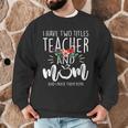 I Have Two Titles Teacher And Mom And I Rock Them Both Men Graphic Sweatshirt, novelty gifts, funny gifts I Have Two Titles Teacher And Mom And I Rock Them Both Men Graphic Sweatshirt, novelty gifts, funny gifts