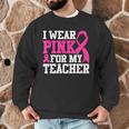 I Wear Pink For My Teacher Breast Cancer Awareness Men Graphic Sweatshirt, novelty gifts, funny gifts I Wear Pink For My Teacher Breast Cancer Awareness Men Graphic Sweatshirt, novelty gifts, funny gifts