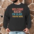 Welcome Back I'm Glad You'Re Here Retro Teacher Greeting Men Graphic Sweatshirt, novelty gifts, funny gifts Welcome Back I'm Glad You'Re Here Retro Teacher Greeting Men Graphic Sweatshirt, novelty gifts, funny gifts