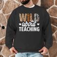 Wild About Teaching Teacher Teaching Back To School Men Graphic Sweatshirt, novelty gifts, funny gifts