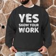 Yes Show Your Work Gteat Testing Math Teacher T-Shirt Men Graphic Sweatshirt, novelty gifts, funny gifts Yes Show Your Work Gteat Testing Math Teacher T-Shirt Men Graphic Sweatshirt, novelty gifts, funny gifts
