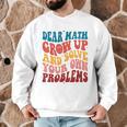 Dear Math Grow Up And Solve Your Own Problems Teens Teacher Men Graphic Sweatshirt, novelty gifts, funny gifts Dear Math Grow Up And Solve Your Own Problems Teens Teacher Men Graphic Sweatshirt, novelty gifts, funny gifts
