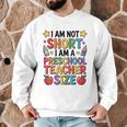 I'm Not Short I'm A Preschool Teacher Size Quote Women Men Graphic Sweatshirt, novelty gifts, funny gifts I'm Not Short I'm A Preschool Teacher Size Quote Women Men Graphic Sweatshirt, novelty gifts, funny gifts