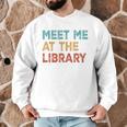 Meet Me At The Library For Teachers And School Librarians Men Graphic Sweatshirt, novelty gifts, funny gifts Meet Me At The Library For Teachers And School Librarians Men Graphic Sweatshirt, novelty gifts, funny gifts