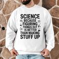 Science Because Figuring Things Out Teacher Scientific Adult Men Graphic Sweatshirt, novelty gifts, funny gifts
