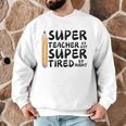 Super Teacher By Day Super Tired By Night Back To School Men Graphic Sweatshirt, novelty gifts, funny gifts Super Teacher By Day Super Tired By Night Back To School Men Graphic Sweatshirt, novelty gifts, funny gifts