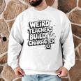 Weird Teachers Build Character School Pun Men Graphic Sweatshirt, novelty gifts, funny gifts Weird Teachers Build Character School Pun Men Graphic Sweatshirt, novelty gifts, funny gifts