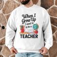 When I Grow Up I Want To Be Teacher Kids Men Graphic Sweatshirt, novelty gifts, funny gifts