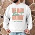 Women The Math Ain't Mathin Show Your Work Math Teacher Men Graphic Sweatshirt, novelty gifts, funny gifts Women The Math Ain't Mathin Show Your Work Math Teacher Men Graphic Sweatshirt, novelty gifts, funny gifts