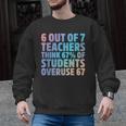 6 Out Of 7 Teachers Think 67 Of Students Overuse 67 Quote Men Graphic Sweatshirt, trending gift