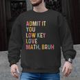 Admit It You Low Key Love Math Bruh Math Teacher Men Graphic Sweatshirt, trending gift Admit It You Low Key Love Math Bruh Math Teacher Men Graphic Sweatshirt, trending gift