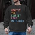 Admit It You Low Key Love Math Bruh Teacher Nerdy Math Men Graphic Sweatshirt, trending gift