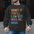 Admit It You'Ll Low Key Miss Me Bruh Women Men Teacher Men Graphic Sweatshirt, trending gift Admit It You'Ll Low Key Miss Me Bruh Women Men Teacher Men Graphic Sweatshirt, trending gift