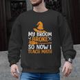 My Broom Broke So Now I Teach Math Teacher Halloween Men Graphic Sweatshirt, trending gift My Broom Broke So Now I Teach Math Teacher Halloween Men Graphic Sweatshirt, trending gift