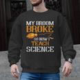 My Broom Broke So Now I Teach Science Teacher Halloween Men Graphic Sweatshirt, Science Teacher Gifts, trending gift My Broom Broke So Now I Teach Science Teacher Halloween Men Graphic Sweatshirt, Science Teacher Gifts, trending gift