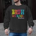 Bruh We Back Teacher First Day Of School Back To School Men Graphic Sweatshirt, trending gift