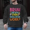 Bruh Did You Even Show Your Work Humorous Math Teacher Men Graphic Sweatshirt, trending gift