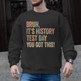 Bruh It's History Test Day You Got This History Teacher Men Graphic Sweatshirt, History Teacher Gifts, trending gift