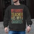 Dad My Favorite Teacher Is My Daughter Proud Daddy Men Graphic Sweatshirt, trending gift