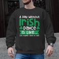 A Day Without Irish Dance Step Dance Teacher Irish Dancer Men Graphic Sweatshirt, trending gift