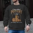 A Day Without Pottery Teacher Clay Kiln Ceramics Artist Men Women Men Graphic Sweatshirt, trending gift A Day Without Pottery Teacher Clay Kiln Ceramics Artist Men Women Men Graphic Sweatshirt, trending gift