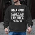 Dear Math Grow Up Solve Your Own Problems Math Teacher Men Graphic Sweatshirt, trending gift Dear Math Grow Up Solve Your Own Problems Math Teacher Men Graphic Sweatshirt, trending gift