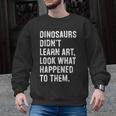 Dinosaurs Didn't Learn Art Art Teacher Men Graphic Sweatshirt, trending gift Dinosaurs Didn't Learn Art Art Teacher Men Graphic Sweatshirt, trending gift