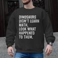 Dinosaurs Didn't Learn Math Math Teacher Men Graphic Sweatshirt, trending gift Dinosaurs Didn't Learn Math Math Teacher Men Graphic Sweatshirt, trending gift