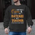 I Don't Need A Costume I'm A Daycare Teacher Halloween Women Men Graphic Sweatshirt, trending gift I Don't Need A Costume I'm A Daycare Teacher Halloween Women Men Graphic Sweatshirt, trending gift