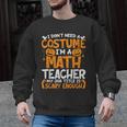 I Don't Need A Costume I'm Math Teacher Costume Halloween Men Graphic Sweatshirt, trending gift I Don't Need A Costume I'm Math Teacher Costume Halloween Men Graphic Sweatshirt, trending gift