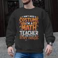 I Don't Need a Costume I'm a Math Teacher Retro Halloween Men Graphic Sweatshirt, trending gift I Don't Need a Costume I'm a Math Teacher Retro Halloween Men Graphic Sweatshirt, trending gift