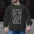 Don't Make Me Use My Teacher Voice Shirt Men Women Teacher Men Graphic Sweatshirt, trending gift Don't Make Me Use My Teacher Voice Shirt Men Women Teacher Men Graphic Sweatshirt, trending gift