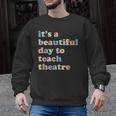 Drama Theater Theatre Teacher Beautiful Day To Teach Cute Men Graphic Sweatshirt, trending gift