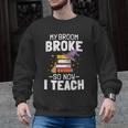 Halloween Teacher Tee My Broom Broke So Now I Teach Men Graphic Sweatshirt, trending gift