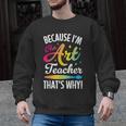 Because I'm The Art Teacher That's Why Artists Men Women Men Graphic Sweatshirt, trending gift Because I'm The Art Teacher That's Why Artists Men Women Men Graphic Sweatshirt, trending gift