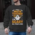 I'm A Math Teacher I'm Scary All Year Long Spooky Halloween Men Graphic Sweatshirt, trending gift I'm A Math Teacher I'm Scary All Year Long Spooky Halloween Men Graphic Sweatshirt, trending gift