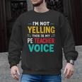 I’m Not Yelling This Is My PE School Teacher Voice I Teach Men Graphic Sweatshirt, Pe Teacher Gifts, trending gift I’m Not Yelling This Is My PE School Teacher Voice I Teach Men Graphic Sweatshirt, Pe Teacher Gifts, trending gift