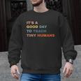 It's a Good Day To Teach Tiny Humans I Teacher Men Graphic Sweatshirt, trending gift It's a Good Day To Teach Tiny Humans I Teacher Men Graphic Sweatshirt, trending gift
