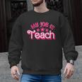 My Job Is Teach Pink Retro Female Teacher Life Women Men Graphic Sweatshirt, trending gift My Job Is Teach Pink Retro Female Teacher Life Women Men Graphic Sweatshirt, trending gift