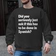 Did You Just Ask If This Has To Be Done In Spanish Teacher Men Graphic Sweatshirt, trending gift Did You Just Ask If This Has To Be Done In Spanish Teacher Men Graphic Sweatshirt, trending gift