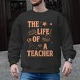 The Life Of A Teacher Back To School Women Men Men Graphic Sweatshirt, trending gift