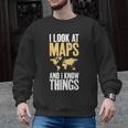 I Look At Maps And i Know Things Teacher Geographer Men Graphic Sweatshirt, trending gift